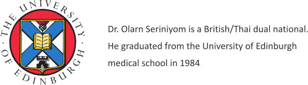 Dr. Olarn Seriniyom is a British/Thai dual national. He graduated from the University of Edinburgh  medical school in 1984
