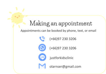 (+66)97 230 3206 (+66)97 230 3206 justforkidsclinic olarnser@gmail.com Making an appointment Appointments can be booked by phone, text, or email