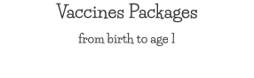 Vaccines Packages from birth to age 1