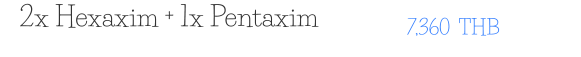 2x Hexaxim + 1x Pentaxim 7,360  THB