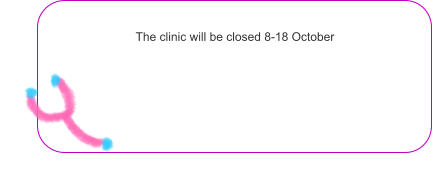 The clinic will be closed 8-18 October